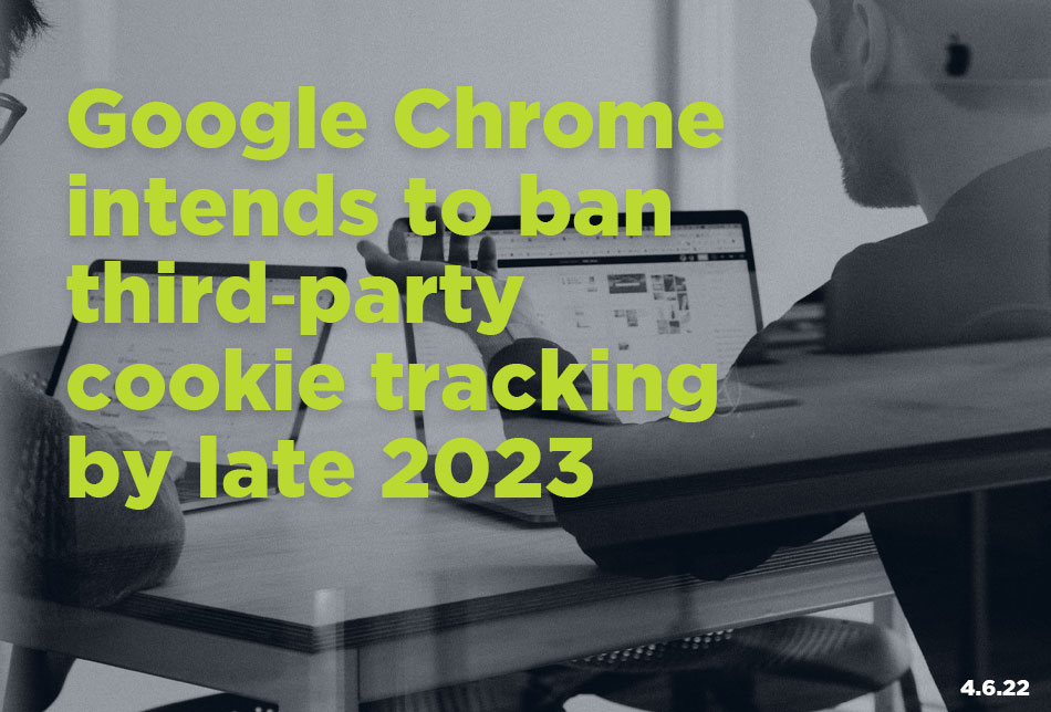 Google Chrome intends to ban third party cookie tracking in late 2023