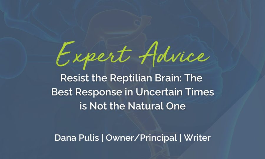 Expert Advise: Resist the Reptilian Brain - The Best Response in Uncertain Times is Not the Natural One