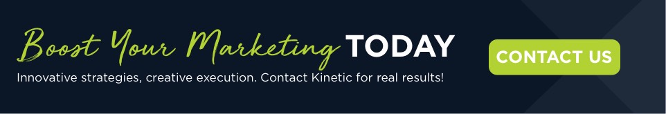 boost your marketing with Kinetic Marketing and Creative