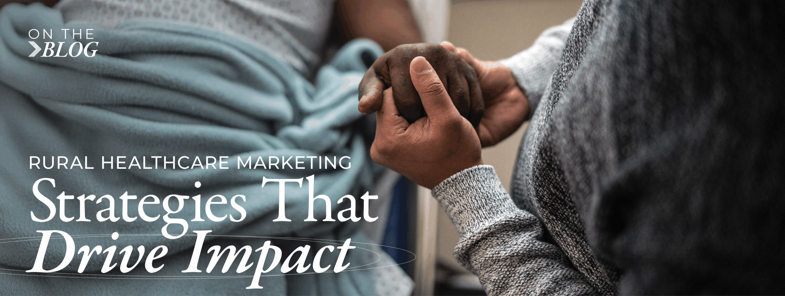 rural healthcare marketing strategies that drive impact blog header image